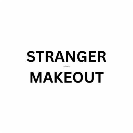 Stranger Makeout | Boomplay Music