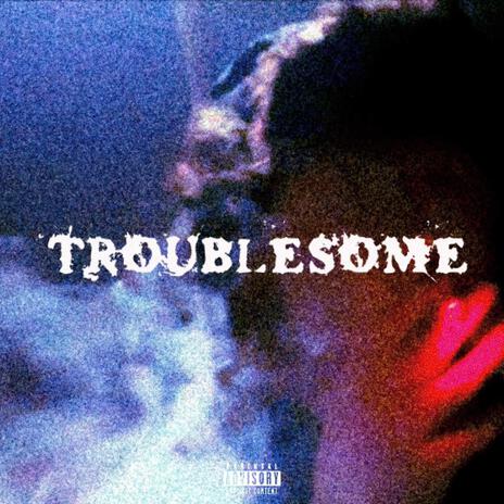 TROUBLESOME | Boomplay Music