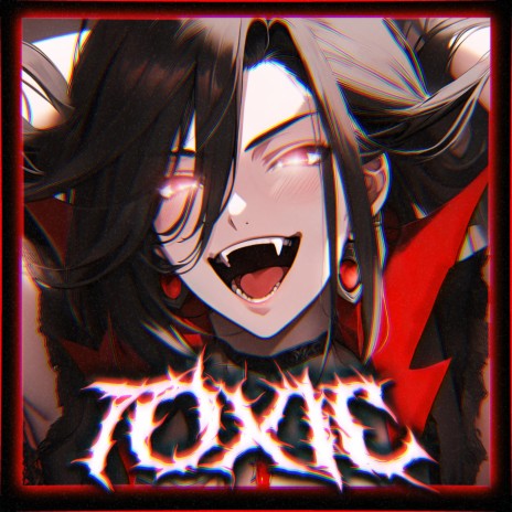TOXIC ! | Boomplay Music