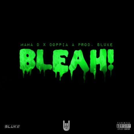 BLEAH! ft. Doppia A & Sluke | Boomplay Music