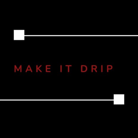 Make It Drip | Boomplay Music