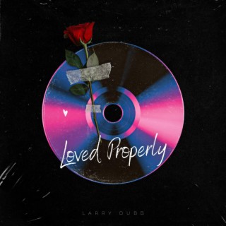Loved Properly lyrics | Boomplay Music