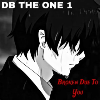 Broken Due To You