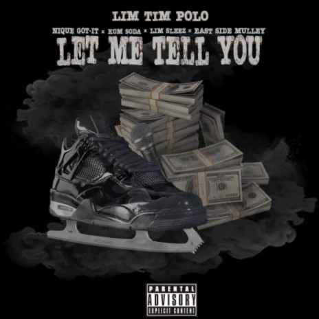 Let Me Tell You (feat. Nique Got-It, KOM Soda, LIM Sleez & Eastside Mulley) | Boomplay Music