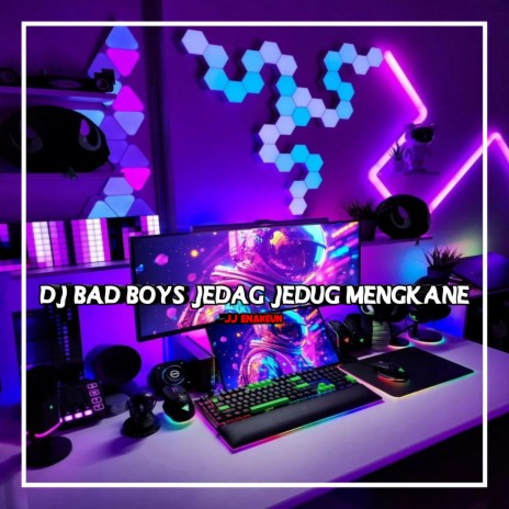 DJ BAD BOYS JEDAG JEDUG MENGKANE | Boomplay Music