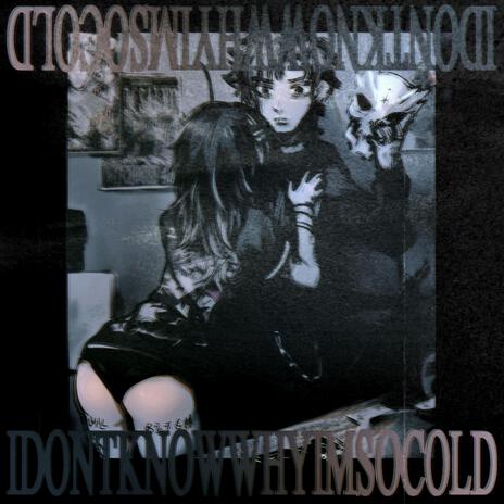 IDontKnowWhyImSoCold | Boomplay Music