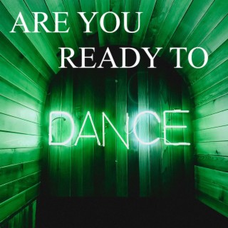 Are You Ready To Dance