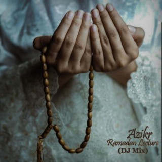 Azikr / Ramadan Lecture |DJ Mix|