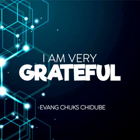 I Am Very Grateful, Evang Chuks Chidube