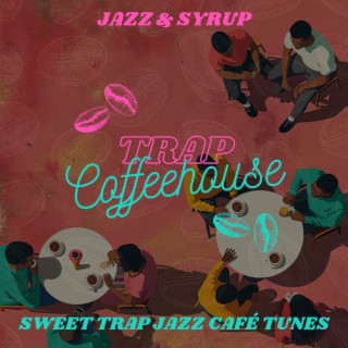 Jazz & Syrup: Sweet Trap Jazz Café Tunes