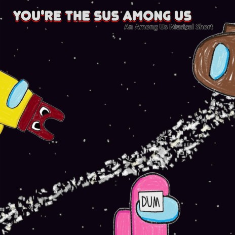 You're the Sus Among Us: An Among Us Musical Short | Boomplay Music