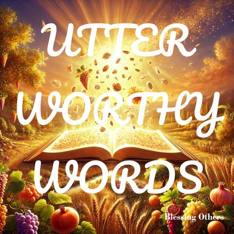 Utter Worthy Words | Boomplay Music