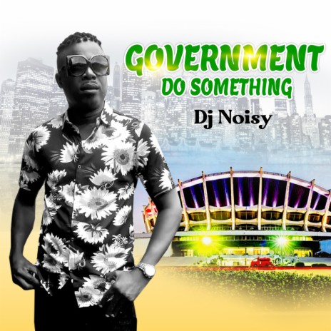 GOVERNMENT DO SOMETHING | Boomplay Music