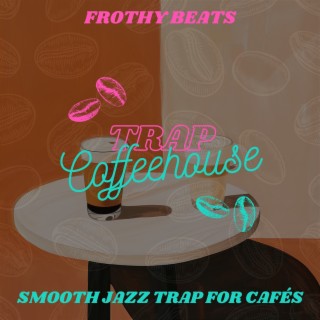 Frothy Beats: Smooth Jazz Trap for Cafés