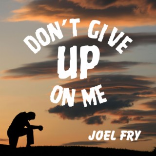 Don't Give Up On Me