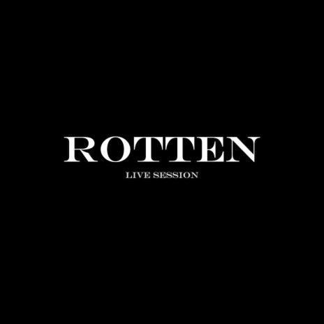 Rotten (Live Session) | Boomplay Music