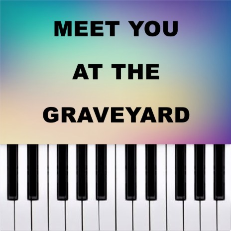 Meet you at the Graveyard (Piano Version) | Boomplay Music