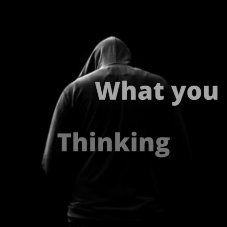 What You Thinking | Boomplay Music