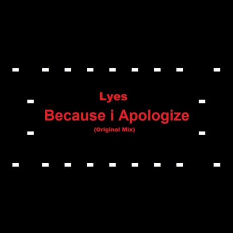 Because I Apologize | Boomplay Music