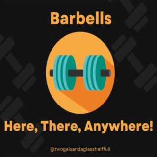 Barbells.  Here, There, Anywhere!