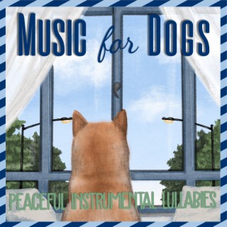Music for Dogs: Peaceful Instrumental Lullabies