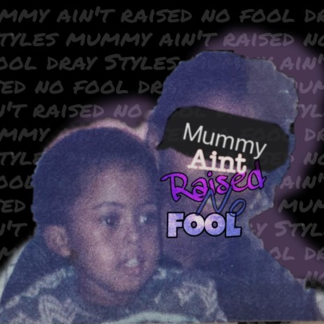 Dray Styles (Mummy Ain't Raised No fool) | Boomplay Music