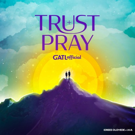 Trust + Pray ft. Idrees Oloyede & I.K.B.