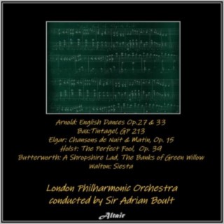 Arnold: English Dances OP.27 & 33 - Bax:tintagel, Gp 213 - Elgar: Chansons De Nuit & Matin, OP. 15 - Holst: The Perfect Fool, OP. 39 - Butterworth: A Shropshire Lad, the Banks of Green Willow - Walton: Siesta (Live)