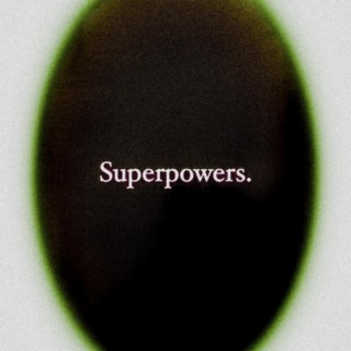 Superpowers.