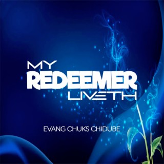 My Redeemer Liveth, Evang Chuks Chidube