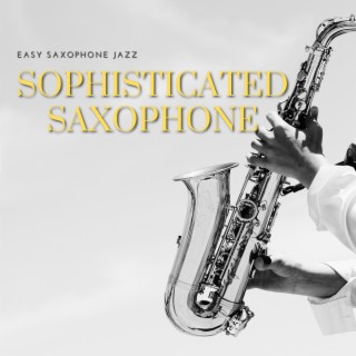Sophisticated Saxophone: the Soul of Jazz