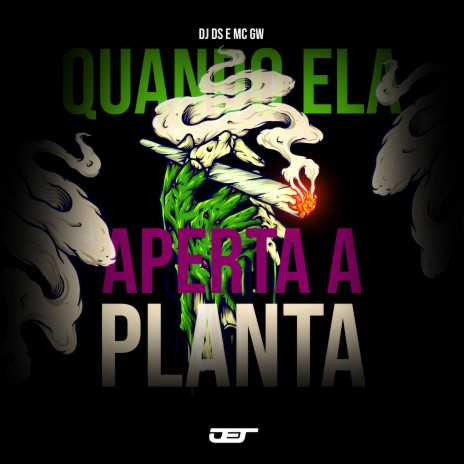 Quando Ela Aperta da Planta ft. MC Gw & MC Magrinho | Boomplay Music