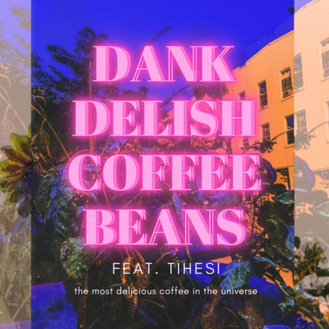 DANK DELISH COFFEE BEANS ft. Tihesi | Boomplay Music