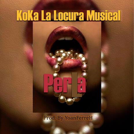 La Perla ft. Koka La Locura Musical | Boomplay Music