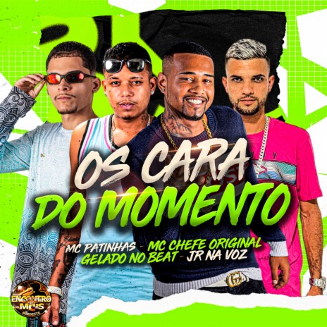 Os Cara do Momento ft. JR na Voz, Mc Chefe Original & MC Patinhas | Boomplay Music