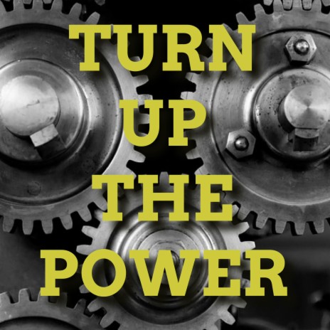 Turn Up the Power | Boomplay Music