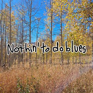 Nothin' to do Blues (Single)