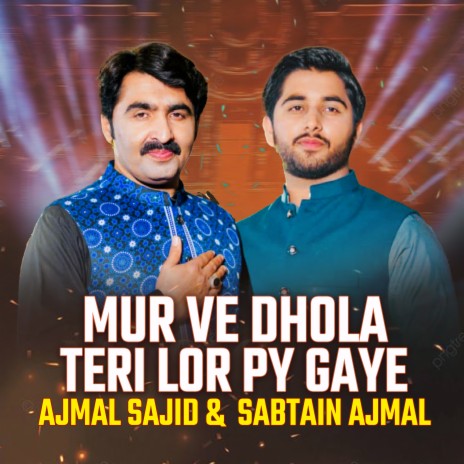 Mur Ve Dhola Tedi Lor Py Gaye ft. Sabtain Ajmal | Boomplay Music