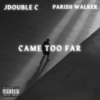 CAME TOO FAR ft. Parish Walker lyrics | Boomplay Music