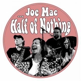 Joe Mac & Half of Nothing