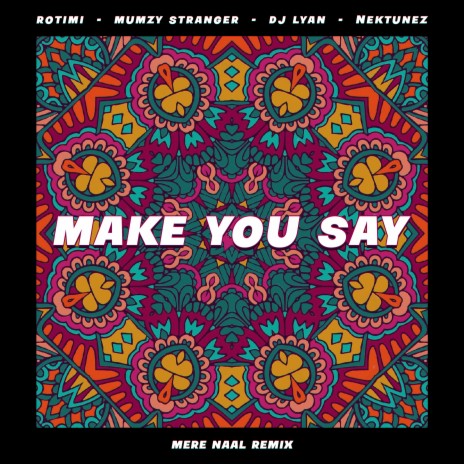 Make You Say (Mere Naal Remix) ft. Mumzy Stranger, DJ LYAN & Nektunez | Boomplay Music