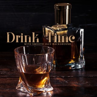 Drink Time with Smooth Jazz Background: Time for Yourself After Work, Rest & Relax