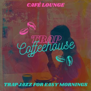 Café Lounge: Trap Jazz for Easy Mornings