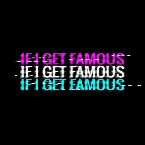 If I Get Famous