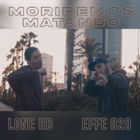 MORIREMOS MATANDO ft. EFFE 020 | Boomplay Music