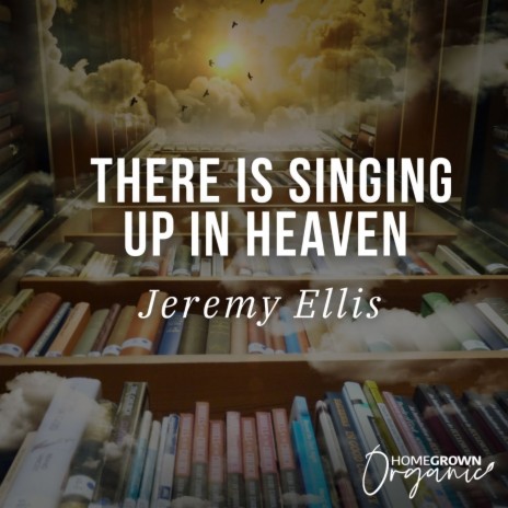 There Is Singing Up In Heaven ft. Jeremy Ellis | Boomplay Music