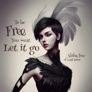 To be free, you must let it go