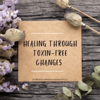 Healing through toxin free changes