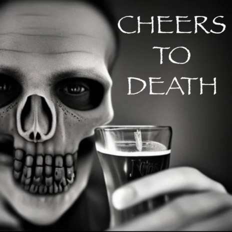 Cheers to Death | Boomplay Music