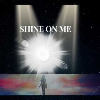 Shine On Me lyrics | Boomplay Music